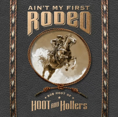 Album cover - Ain't My First Rodeo - Bob Hoot of HOOT and Hollers